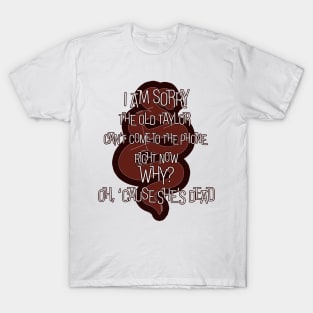 Cause she's Dead T-Shirt